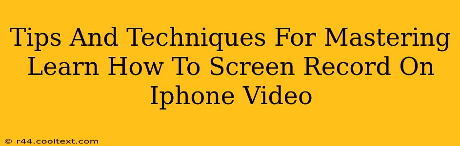 Tips And Techniques For Mastering Learn How To Screen Record On Iphone Video