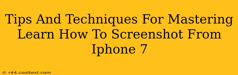 Tips And Techniques For Mastering Learn How To Screenshot From Iphone 7