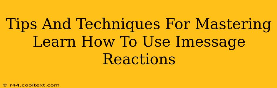 Tips And Techniques For Mastering Learn How To Use Imessage Reactions