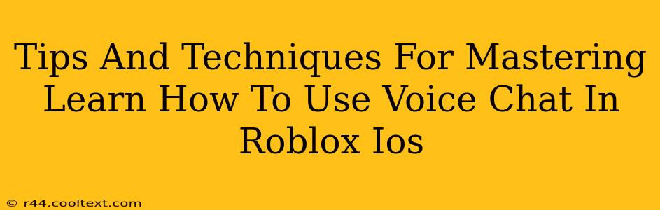 Tips And Techniques For Mastering Learn How To Use Voice Chat In Roblox Ios