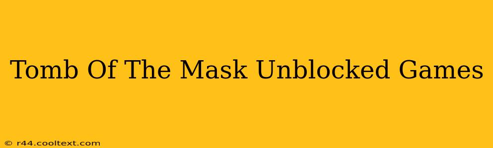 Tomb Of The Mask Unblocked Games