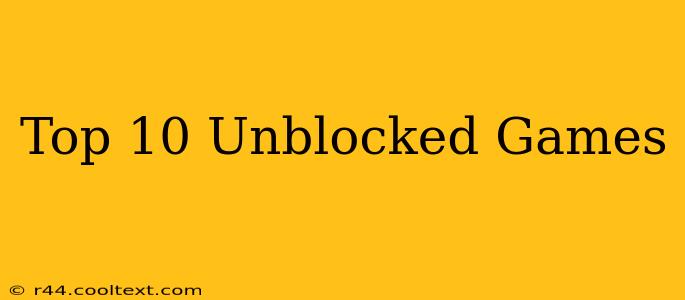 Top 10 Unblocked Games