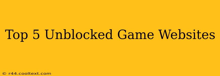 Top 5 Unblocked Game Websites