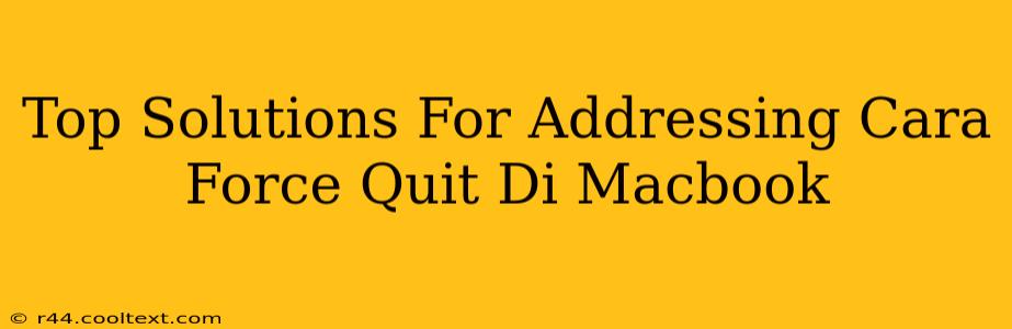 Top Solutions For Addressing Cara Force Quit Di Macbook