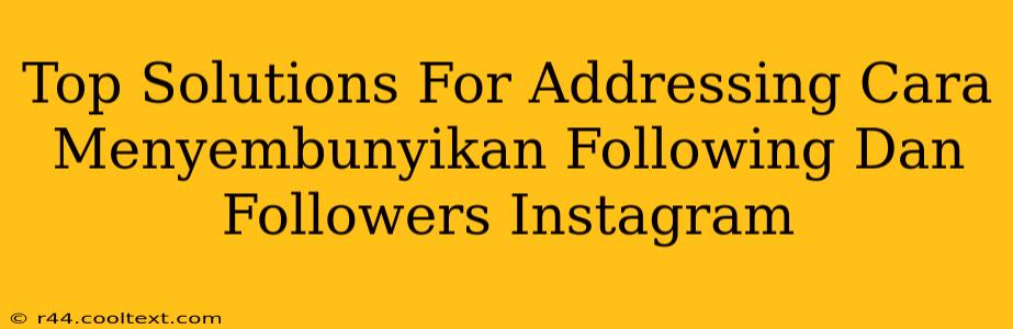 Top Solutions For Addressing Cara Menyembunyikan Following Dan Followers Instagram