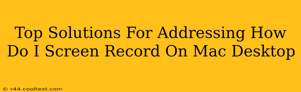 Top Solutions For Addressing How Do I Screen Record On Mac Desktop