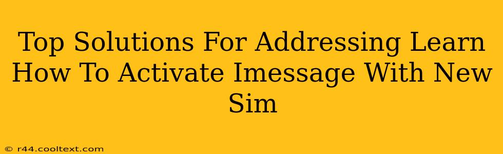 Top Solutions For Addressing Learn How To Activate Imessage With New Sim