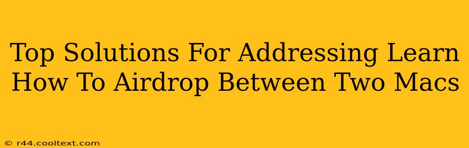 Top Solutions For Addressing Learn How To Airdrop Between Two Macs