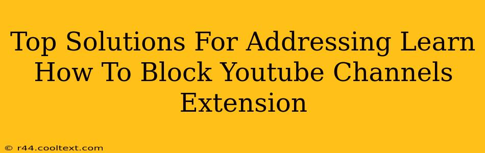 Top Solutions For Addressing Learn How To Block Youtube Channels Extension