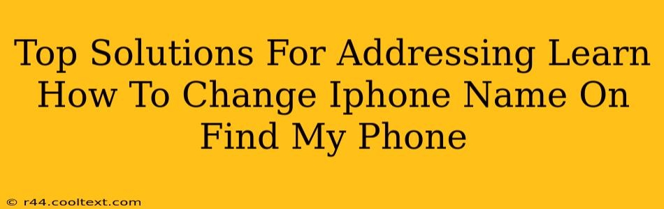 Top Solutions For Addressing Learn How To Change Iphone Name On Find My Phone