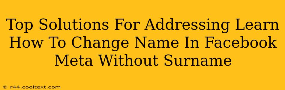 Top Solutions For Addressing Learn How To Change Name In Facebook Meta Without Surname