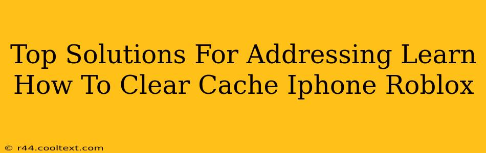 Top Solutions For Addressing Learn How To Clear Cache Iphone Roblox