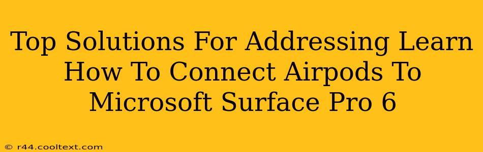 Top Solutions For Addressing Learn How To Connect Airpods To Microsoft Surface Pro 6