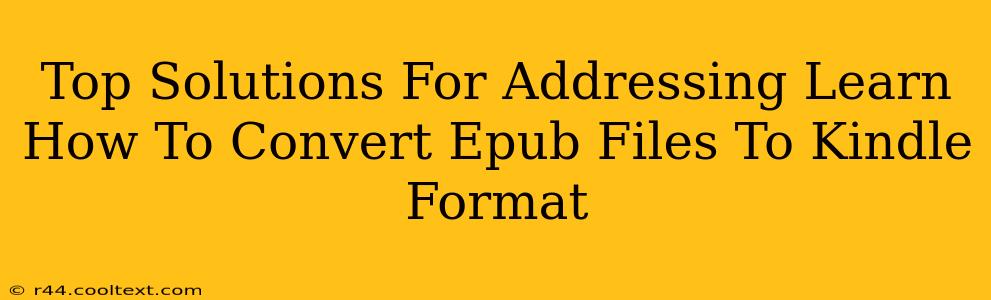 Top Solutions For Addressing Learn How To Convert Epub Files To Kindle Format