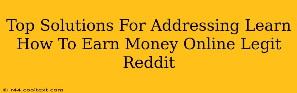 Top Solutions For Addressing Learn How To Earn Money Online Legit Reddit