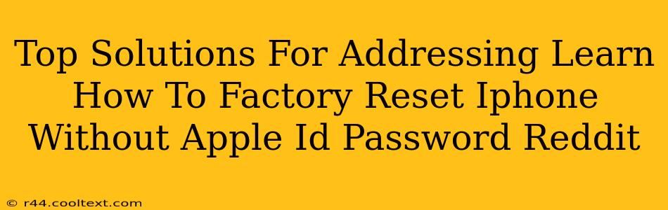 Top Solutions For Addressing Learn How To Factory Reset Iphone Without Apple Id Password Reddit