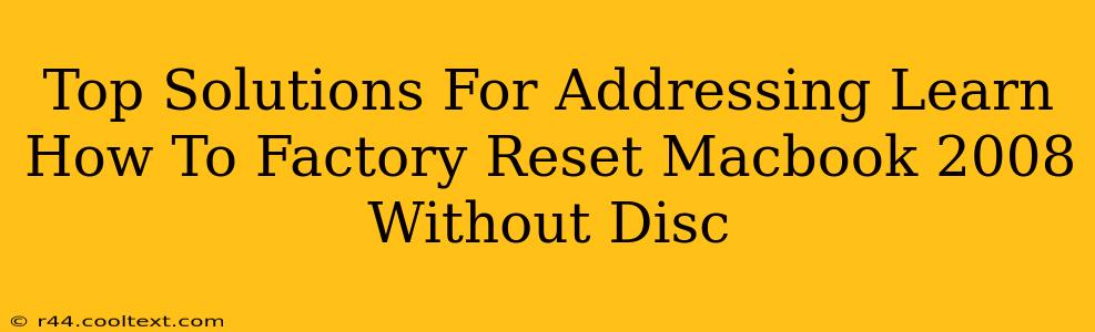 Top Solutions For Addressing Learn How To Factory Reset Macbook 2008 Without Disc