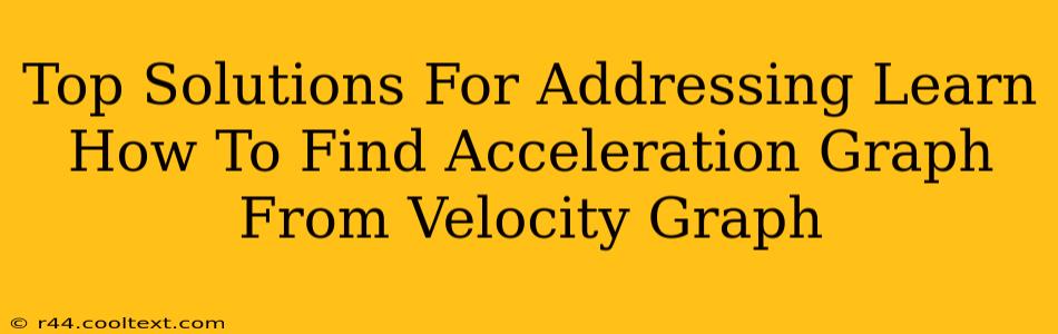 Top Solutions For Addressing Learn How To Find Acceleration Graph From Velocity Graph