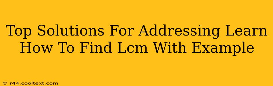 Top Solutions For Addressing Learn How To Find Lcm With Example