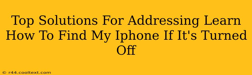 Top Solutions For Addressing Learn How To Find My Iphone If It's Turned Off