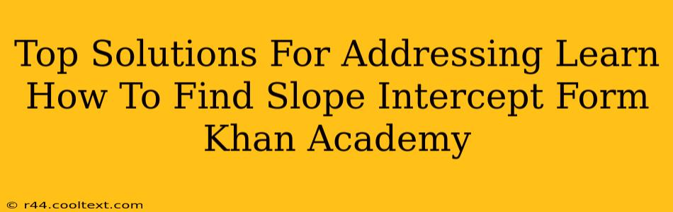 Top Solutions For Addressing Learn How To Find Slope Intercept Form Khan Academy