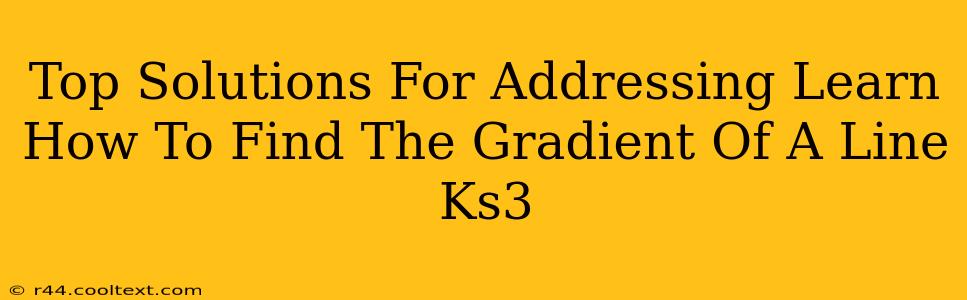 Top Solutions For Addressing Learn How To Find The Gradient Of A Line Ks3