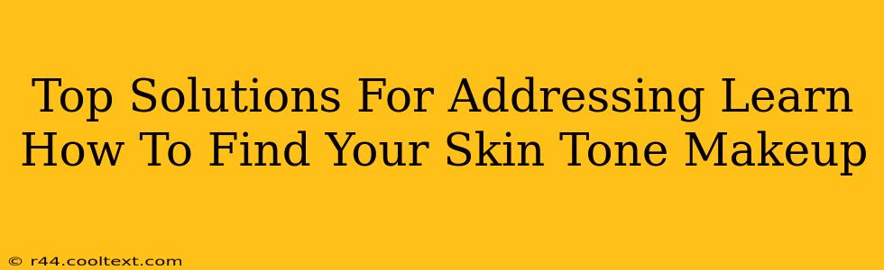 Top Solutions For Addressing Learn How To Find Your Skin Tone Makeup