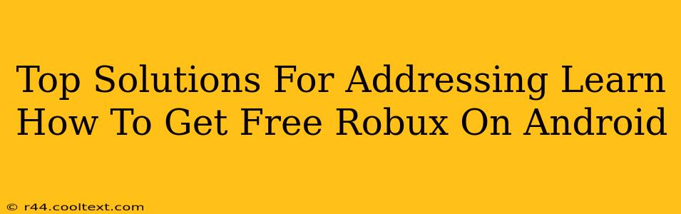 Top Solutions For Addressing Learn How To Get Free Robux On Android