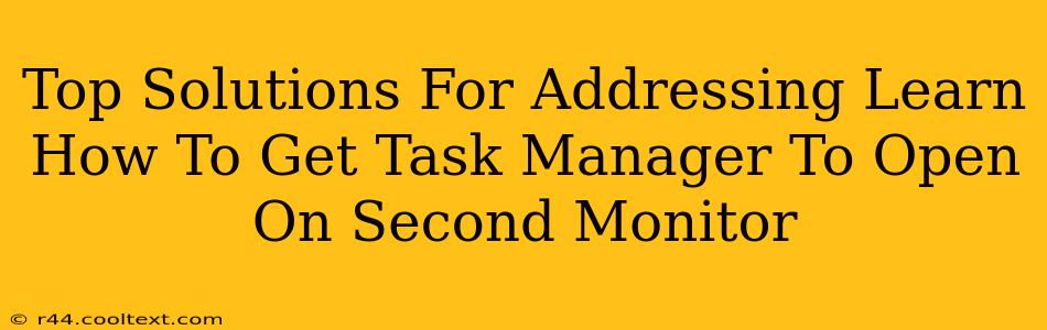 Top Solutions For Addressing Learn How To Get Task Manager To Open On Second Monitor