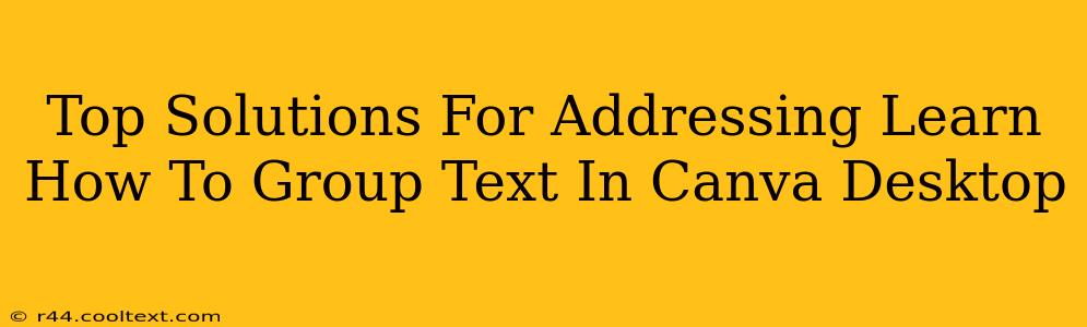 Top Solutions For Addressing Learn How To Group Text In Canva Desktop