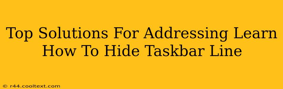 Top Solutions For Addressing Learn How To Hide Taskbar Line