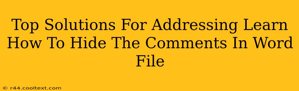 Top Solutions For Addressing Learn How To Hide The Comments In Word File