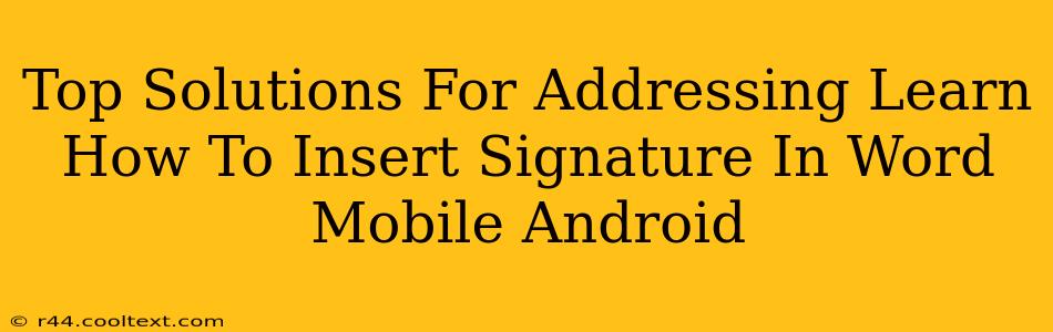 Top Solutions For Addressing Learn How To Insert Signature In Word Mobile Android