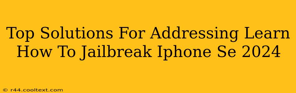 Top Solutions For Addressing Learn How To Jailbreak Iphone Se 2024