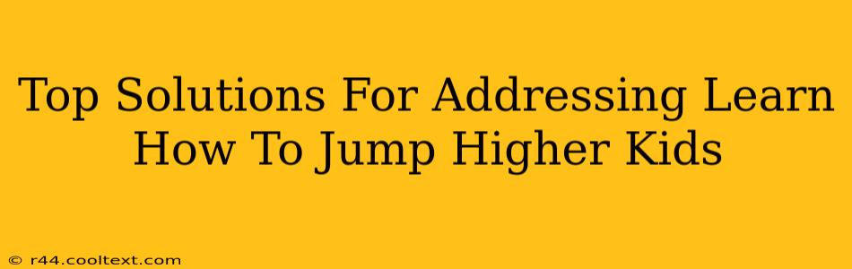 Top Solutions For Addressing Learn How To Jump Higher Kids