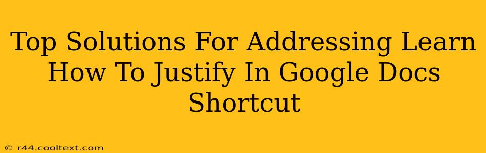 Top Solutions For Addressing Learn How To Justify In Google Docs Shortcut