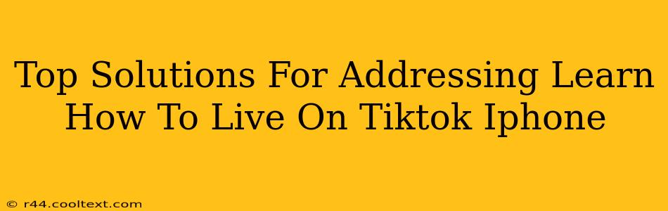 Top Solutions For Addressing Learn How To Live On Tiktok Iphone