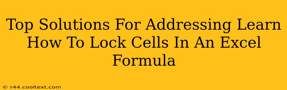 Top Solutions For Addressing Learn How To Lock Cells In An Excel Formula