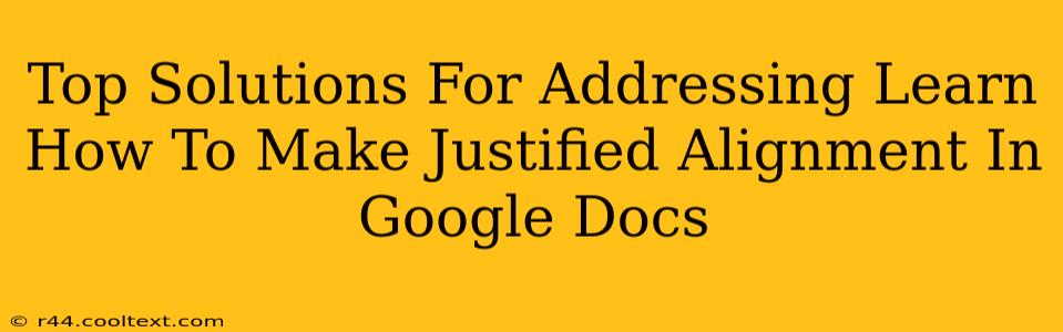 Top Solutions For Addressing Learn How To Make Justified Alignment In Google Docs