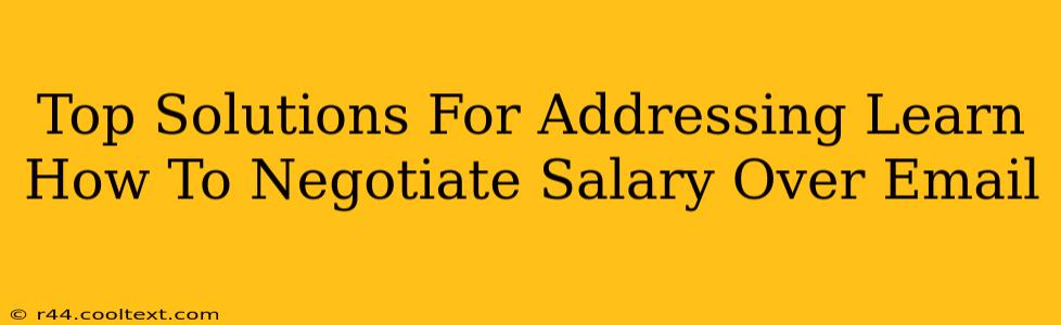 Top Solutions For Addressing Learn How To Negotiate Salary Over Email