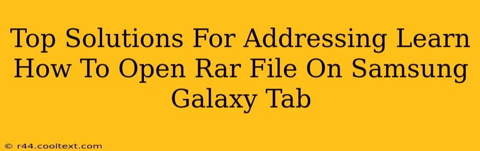 Top Solutions For Addressing Learn How To Open Rar File On Samsung Galaxy Tab