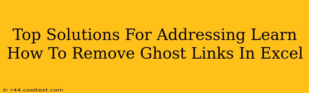 Top Solutions For Addressing Learn How To Remove Ghost Links In Excel