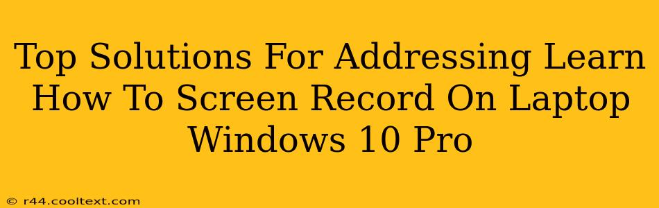 Top Solutions For Addressing Learn How To Screen Record On Laptop Windows 10 Pro