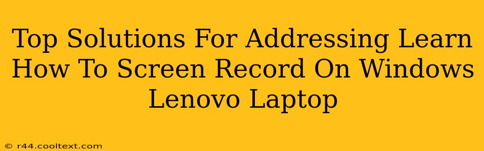 Top Solutions For Addressing Learn How To Screen Record On Windows Lenovo Laptop