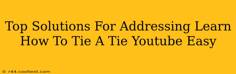 Top Solutions For Addressing Learn How To Tie A Tie Youtube Easy