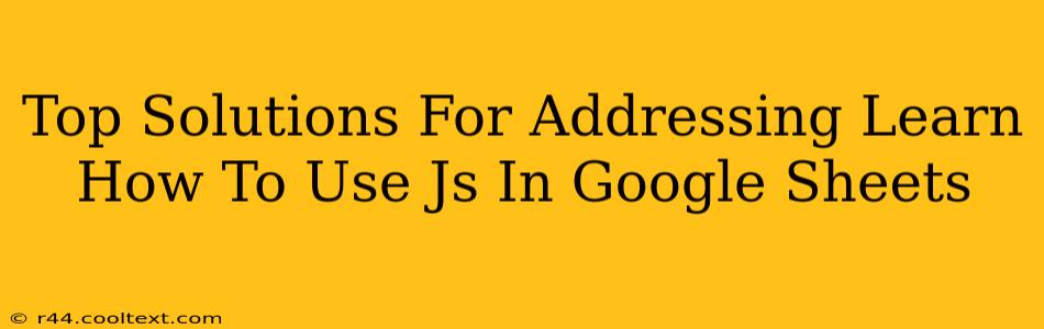 Top Solutions For Addressing Learn How To Use Js In Google Sheets