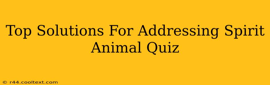 Top Solutions For Addressing Spirit Animal Quiz