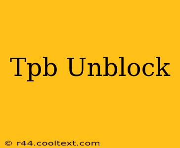 Tpb Unblock