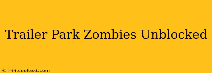 Trailer Park Zombies Unblocked