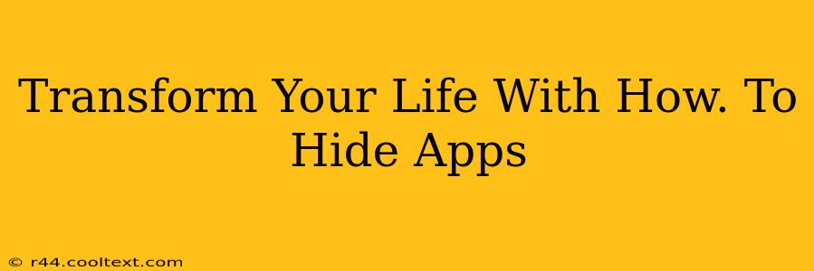 Transform Your Life With How. To Hide Apps